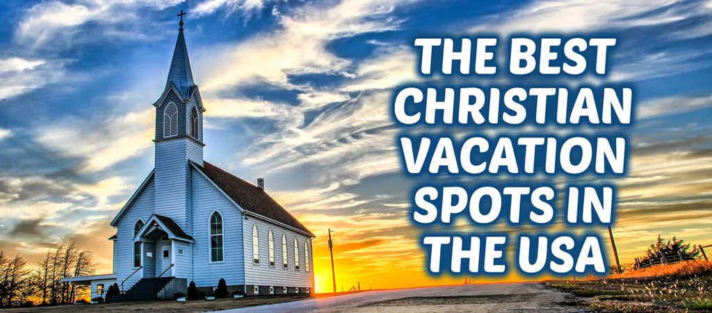 The Best Vacation Spots For Christians-Christian Strong