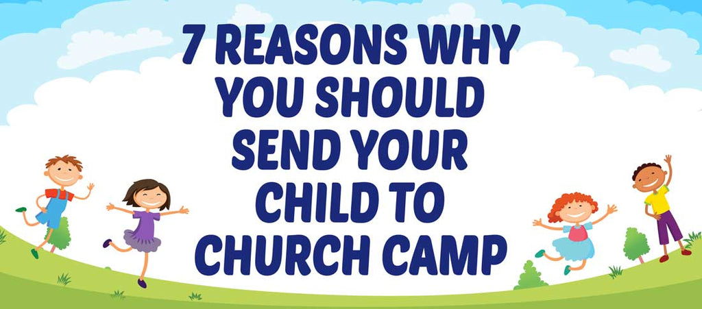7 Reasons To Send Your Child To Summer Camp-Christian Strong