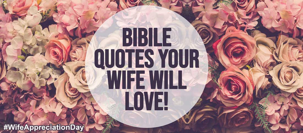 Bible Quotes To Share With Your Wife On Wife Appreciation Day-Christian Strong