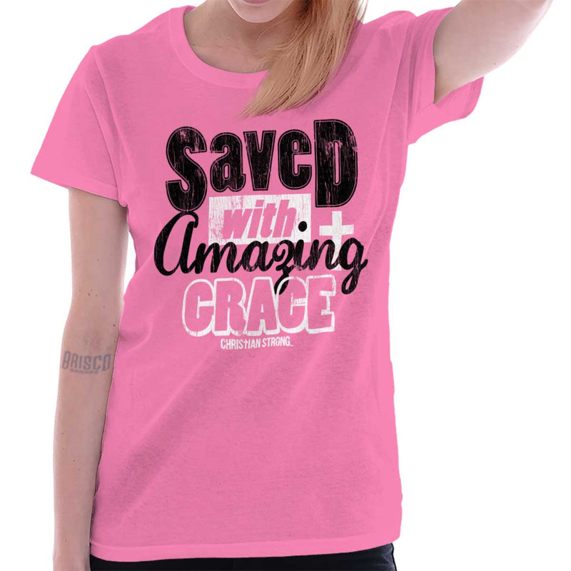 Saved With Amazing Grace Ladies T Shirt Saved With Amazing Grace Ladies T Shirt