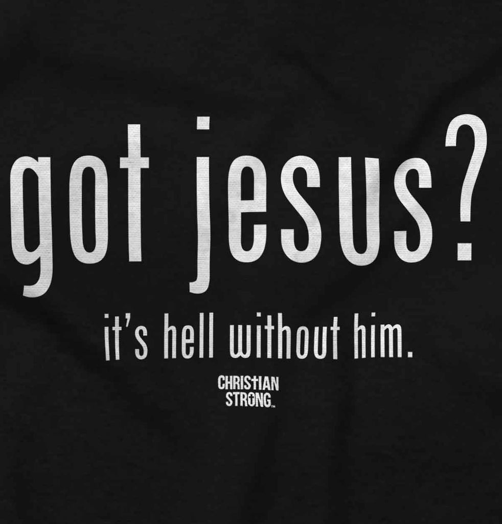 Got Jesus? T Shirt